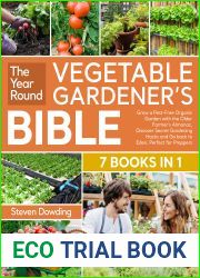 The Year-Round Vegetable Gardener|s Bible [7 Books in 1]: Grow a Pest-Free Organic Garden with the Older Farmer|s Almanac, Discover Secret Gardening Hacks and Go back to Eden. Perfect for Preppers