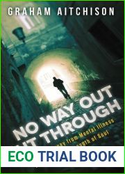 No Way Out But Through: One Man|s Journey from Mental Illness to Clarity and Strength of Soul