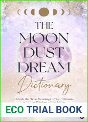 The Moon Dust Dream Dictionary: Unlock the true meanings of your dreams with the wisdom of the moon