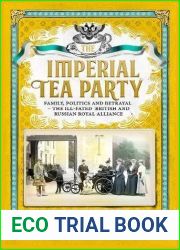 The Imperial Tea Party: Family, Politics and Betrayal: the Ill-Fated British and Russian Royal Alliance