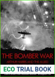 The Bomber War: Arthur Harris and the Allied Bomber Offensive 1939-1945