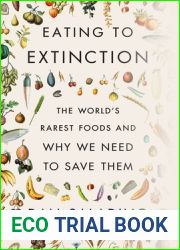 Eating to Extinction: The World|s Rarest Foods and Why We Need to Save Them