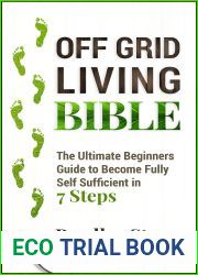 Off Grid Living Bible: The Ultimate Beginners Guide to Become Fully Self Sufficient in 7 Steps (Self Sufficient Living Book 2)