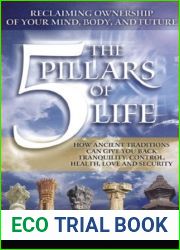 The 5 Pillars of Life: Reclaiming Ownership of Your Mind, Body and Future. (How Ancient Traditions C