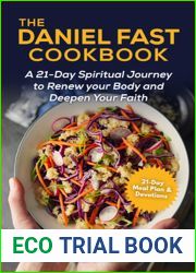 The Daniel Fast Cookbook : A 21-Day Spiritual Journey to Renew your Body and Deepen Your Faith - 21-Day Meal Plan and Devotions Included