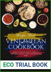 Venezuelan Cookbook: Learn to Prepare Arepas, Pabellon, Tequenos, Sauces, Soups, Bevarages and More