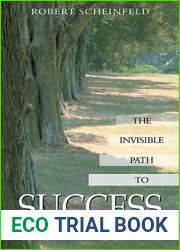 Invisible Path to Success: Seven Steps to Understanding and Managing the Unseen Forces Shaping Your Life