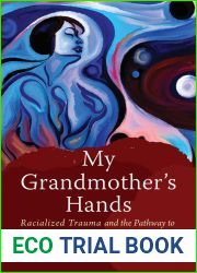 My Grandmother|s Hands: Racialized Trauma and the Mending of Our Bodies and Hearts
