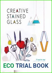 Creative Stained Glass: Make stunning glass art and gifts with this instructional guide