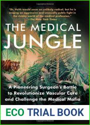 The Medical Jungle: A Pioneering Surgeon|s Battle to Revolutionize Vascular Care and Challenge the Medical Mafia