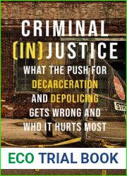 Criminal (In)Justice: What the Push for Decarceration and Depolicing Gets Wrong and Who It Hurts Most