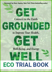 Get Grounded, Get Well: Connect to the Earth to Improve Your Health, Well-Being, and Energy