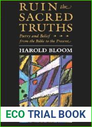 Ruin the Sacred Truths: Poetry and Belief from the Bible to the Present