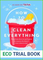 How to Clean Everything: A practical, down to earth guide for anyone who doesn|t know where to start