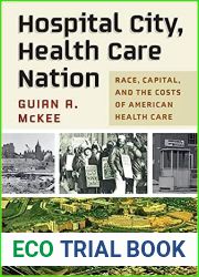 Hospital City, Health Care Nation: Race, Capital, and the Costs of American Health Care (Politics and Culture in Modern America)