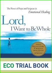 Lord, I Want to Be Whole: The Power of Prayer and Scripture in Emotional Healing