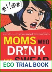 Moms Who Drink and Swear: True Tales of Loving My Kids While Losing My Mind