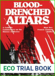 Blood-Drenched Altars: A Catholic Commentary on the History of Mexico
