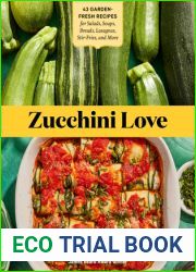 Zucchini Love: 43 Garden-Fresh Recipes for Salads, Soups, Breads, Lasagnas, Stir-Fries, and More