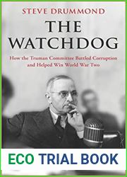 The Watchdog: How the Truman Committee Battled Corruption and Helped Win World War Two