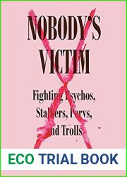 Nobody|s Victim: Fighting Psychos, Stalkers, Pervs, and Trolls