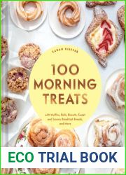 100 Morning Treats: With Muffins, Rolls, Biscuits, Sweet and Savory Breakfast Breads, and More