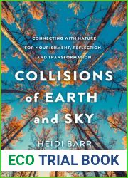 Collisions of Earth and Sky: Connecting with Nature for Nourishment, Reflection, and Transformation