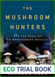 The Mushroom Hunters: On the Trail of an Underground America