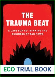 The Trauma Beat: A Case for Re-Thinking the Business of Bad News