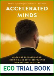 Accelerated Minds: Unlocking the Fascinating, Inspiring, and Often Destructive Impulses that Drive the Entrepreneurial Brain