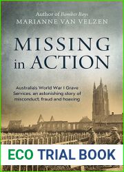 Missing in Action: Australia|s World War I Grave Services, an astonishing true story of misconduct, fraud and hoaxing