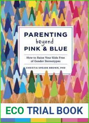 Parenting Beyond Pink and Blue: How to Raise Your Kids Free of Gender Stereotypes
