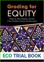 Grading for Equity: What It Is, Why It Matters, and How It Can Transform Schools and Classrooms