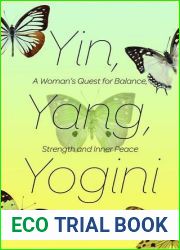 Yin, Yang, Yogini: A Woman|s Quest for Balance, Strength, and Inner Peace