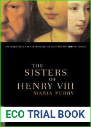 The Sisters of Henry VIII: The Tumultuous Lives of Margaret of Scotland and Mary of France
