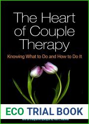 The Heart of Couple Therapy: Knowing What to Do and How to Do It
