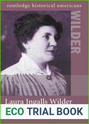 Laura Ingalls Wilder: American Writer on the Prairie (Routledge Historical Americans)