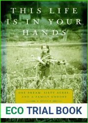 This Life Is in Your Hands: One Dream, Sixty Acres, and a Family Undone