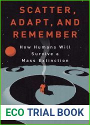 Scatter, Adapt, and Remember: How Humans Will Survive a Mass Extinction