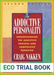 The Addictive Personality: Understanding the Addictive Process and Compulsive Behavior