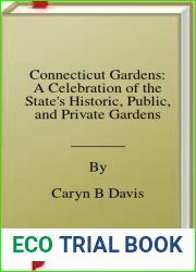 Connecticut Gardens: A Celebration of the State|s Historic, Public, and Private Gardens