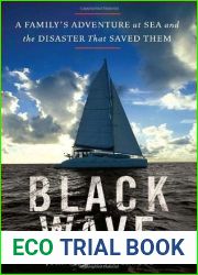 Black Wave: A Family|s Adventure at Sea and the Disaster That Saved Them