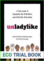 Unladylike: A Field Guide to Smashing the Patriarchy and Claiming Your Space