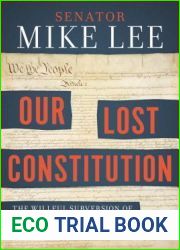 Our Lost Constitution: The Willful Subversion of America|s Founding Document