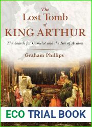The Lost Tomb of King Arthur: The Search for Camelot and the Isle of Avalon