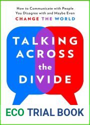 Talking Across the Divide: How to Communicate with People You Disagree with and Maybe Even Change the World