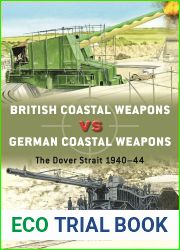 British Coastal Weapons vs German Coastal Weapons: The Dover Strait 1940-44 (Duel)