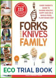 Forks Over Knives Family: Every Parent|s Guide to Raising Healthy, Happy Kids on a Whole-Food, Plant-Based Diet