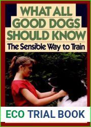 What All Good Dogs Should Know: The Sensible Way to Train