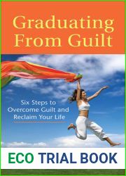 Graduating From Guilt: Six Steps to Overcome Guilt and Reclaim Your Life